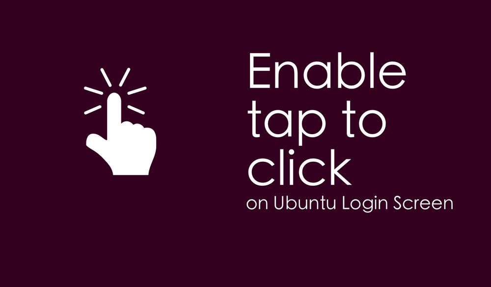 Включение функции &laquo;Tap to click&raquo; на экране блокировки Ubuntu [быстрый совет]
